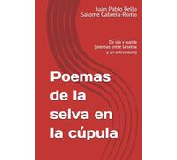 Poemas de la selva en la cúpula: De ida y vuelta (poemas entre la selva y un astronauta)
