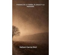 POEMAS DE LA TIERRA, EL EXILIO Y LA MEMORIA