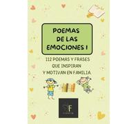 POEMAS DE LAS EMOCIONES 1: 112 POEMAS Y FRASES QUE INSPIRAN Y MOTIVAN EN FAMILIA.
