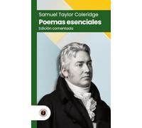 Poemas esenciales de Samuel Taylor Coleridge: Edición con prólogo, comentada y biografía del autor (Nueva traducción)