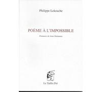 Poéme à l'impossible - Philippe Lekeuche - Le Taillis Pre - broché - Poésie