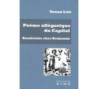 Poème allégorique du Capital. Baudelaire chez Water Benjamin - Yoann Loir - Kime - broché - Essai