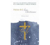 Poème de l'âme chrétienne: Recueil de prières chrétiennes en grands caractères