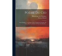 Poëme Du Cid: Texte Espagnol Accompagné D'une Traduction Française, De Notes, D'un Vocabulaire Et D'une Introduction...