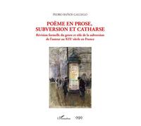 Poème En Prose, Subversion Et Catharse - Révision Formelle Du Genre Et Rôle De La Subversion De L'auteur Au Xixe Siècle En France