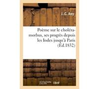 Poème sur le choléra-morbus, ses progrès depuis les Indes jusqu'à Paris au fort de son intensité - Amy - Hachette Bnf - broché - Livre