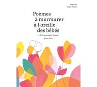 Poèmes à murmurer à l'oreille des bébés (de 9 secondes à 9 mois et au-delà...)