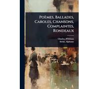 Poèmes, Ballades, Caroles, Chansons, Complaintes, Rondeaux