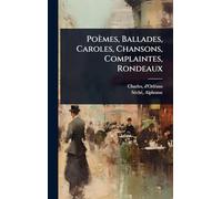 Poèmes, Ballades, Caroles, Chansons, Complaintes, Rondeaux