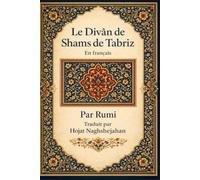 Poèmes choisis du Divân de Shams de Tabriz: En français: Par Rumi: Traduit par Hojat Naghshejahan