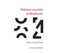 Poèmes courtois & désabusés: Rimes au pied levé