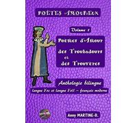 Poèmes D'amour Des Troubadours Et Des Trouvères: Anthologie Bilingue Langue D'oc Et Langue D'oïl Français Moderne (Poètes Amoureux)
