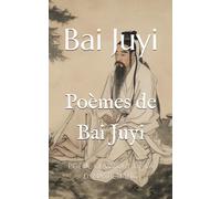 Poèmes de Bai Juyi: Poésie classique de la dynastie Tang