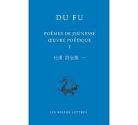 Poèmes de jeunesse (735-755) Œuvre poétique I - Du Fu - Belles Lettres - broché - Poésie