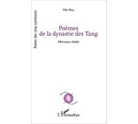 Poèmes de la dynastie des Tang: Morceaux choisis (transcription phonétique du texte original chinois, traduction vietnamienne et traduction française)