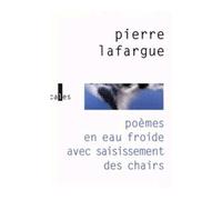 Poèmes en eau froide avec saisissement des chairs Suivi de Que la solitude est giboyeuse - Pierre Lafargue - Verticales - broché - Poésie