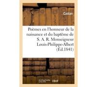 Poèmes en l'honneur de la naissance et du baptême Monseigneur Louis-Philippe-Albert, comte de Paris, - Castan - Hachette Bnf - broché - Livre