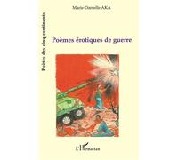 Poèmes érotiques de guerre - Marie-Danielle Aka - L'harmattan - broché - Poésie