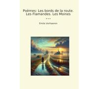Poèmes: Les bords de la route. Les Flamandes. Les Moines