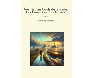 Poèmes: Les bords de la route. Les Flamandes. Les Moines