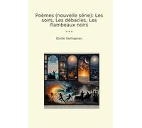 Poèmes (nouvelle série): Les soirs, Les débacles, Les flambeaux noirs