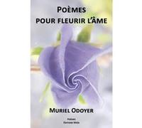 Poèmes pour fleurir l’âme Muriel Odoyer (Auteur)