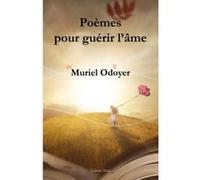Poèmes pour guérir l'âme Muriel Odoyer (Auteur)