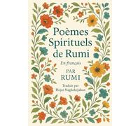 Poèmes Spirituels de Rumi: Traduit du persan par un locuteur nati