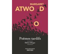 Poèmes tardifs - Édition bilingue - Margaret Atwood - Robert Laffont - Poche - Poésie