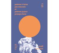 poèmes tristes pas mauvais et poèmes joyeux presque bons