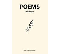 POEMS - 100 Days: A Collection of Poems about love, life, nature, family, funny moments and everyday stuff for teens and adults.