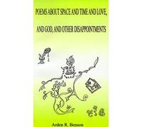 Poems About Space And Time And Love, And God, And Other Disappointments