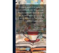 Poems And Extracts Chosen By William Wordsworth For An Album Presented To Lady Mary Lowther, Christmas, 1819