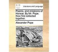 Poems, and Imitations of Horace. by Mr. Pope. Now First Collected Together. Pope, Alexander (Auteur)