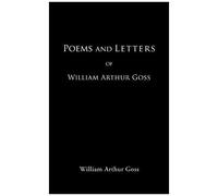 Poems And Letters Of William Arthur Goss