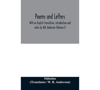 Poems And Letters. With An English Translation, Introduction And Notes By W.B. Anderson (Volume I)