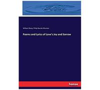 Poems And Lyrics Of Love's Joy And Sorrow