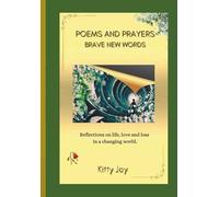 Poems and Prayers - BRAVE NEW WORDS: Reflections on life, love and loss in a changing world