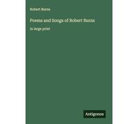 Poems and Songs of Robert Burns: in large print