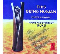Poems and Stories of Rumi - This Being Human - Flutes & Stories - Poems and Stories of Rumi