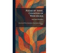 Poems by Anne, Countess of Winchilsea: Selected and With an Introductory Essay by John Middleton Murry