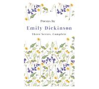 Poems by Emily Dickinson - Three Series, Complete: With an Introductory Excerpt by Martha Dickinson Bianchi