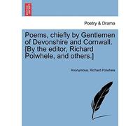 Poems, Chiefly By Gentlemen Of Devonshire And Cornwall. [By The Editor, Richard Polwhele, And Others.]