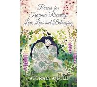 Poems for Trauma Recovery, Love, Loss and Belonging