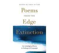 Poems from the Edge of Extinction: The Beautiful New Treasury of Poetry in Endangered Languages, in Association with the National Poetry Library