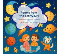 Poems from the Starry Sky: 30 Fun Rhymes about Galactic Journeys