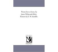 Poems Here At Home, By James Whitcomb Riley. Pictures By E. W. Kemble.