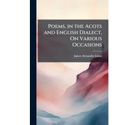 Poems, in the Acots and English Dialect, On Various Occasions