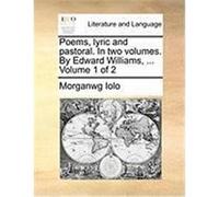 Poems, Lyric and Pastoral. in Two Volumes. by Edward Williams, ... Volume 1 of 2 Iolo, Morganwg (Auteur)