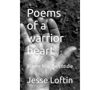 Poems of a warrior heart: Where fear goes to die